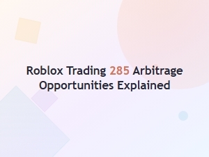 Roblox Trading: Mastering 285 Arbitrage Opportunities