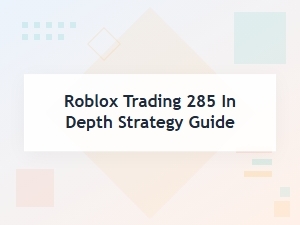 Mastering Roblox Trading with 285+ Strategies