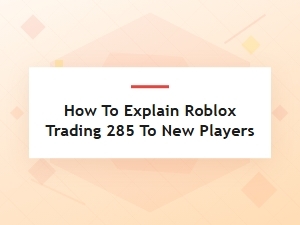 Explaining Roblox Trading for New Players