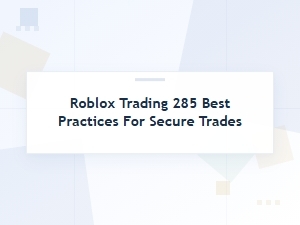 Roblox Trading: Secure Trade Best Practices