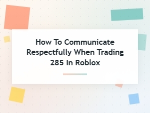 Roblox Trading Etiquette: Respectful Communication Tips