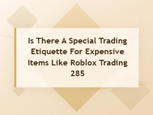 Proper Etiquette for High-Value Roblox Trading